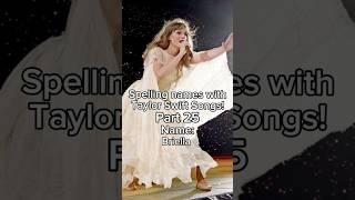 Spelling names with TS songs! Part 25! #taylorswift #shorts #swifties #songs