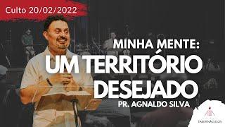 MINHA MENTE: UM TERRITÓRIO DESEJADO - Pr. Agnaldo Silva