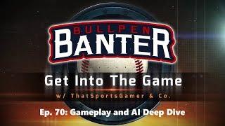 Bullpen Banter Ep. 70: Gameplay and AI Deep Dive