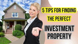 5 Tips for Finding the Perfect Investment Property: Real Estate Investing Guide