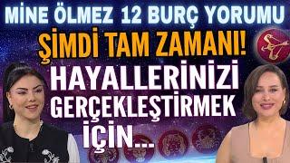 18-24 Kasım Mine Ölmez 12 burç yorumu Şimdi tam zamanı! Hayallerinizi gerçekleştirmek için...