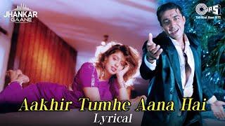 Aakhir Tumhein Aana Hai - Lyrical (Jhankar) | Sanjay Dutt | Nagma | Udit Narayan | Sapna Mukherjee