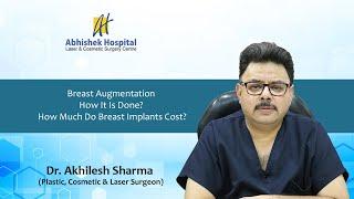 Breast Augmentation | How It Is Done? How Much Do Breast Implants Cost?