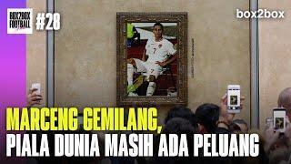 MARCENG GEMILANG, INDONESIA MASIH ADA PELUANG | Box2Box Football Show #28