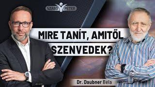 Mire tanít, amitől szenvedek? - Dr. Daubner Béla és Szabó Péter beszélgetése