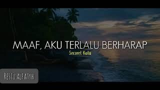 MAAF, AKU TERLALU BERHARAP (Secoret Kata) || Musikalisasi puisi sedih baper