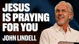 Jesus is Praying For You | Stand Strong - Week #13 | John Lindell