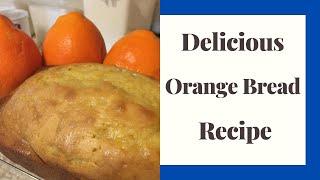 Delicious Easy To Make Orange Bread Recipe - Quick Baking