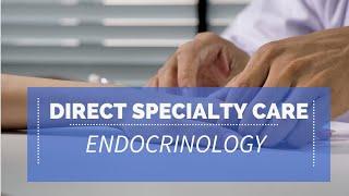 Direct Specialty Care in ENDOCRINOLOGY