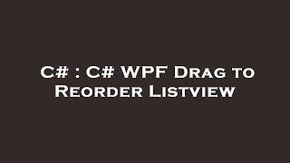 C# : C# WPF Drag to Reorder Listview