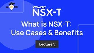 Lecture 5. What is VMware NSX-T and Its Use Cases & Benefits: Tutorials