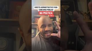 DIREITO ADMINISTRATIVO NA PRÁTICA - Part.1 #concursospúblicos #concurso