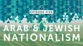 IsraelPalestine For Critical Thinkers: #5 The Rise of Arab & Jewish Nationalism