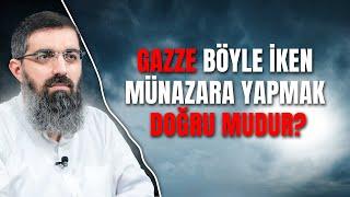 Gazze Böyle İken Münazara Yapmak Doğru Mudur？