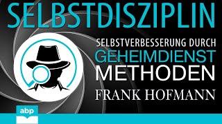 Selbstdisziplin. Selbstverbesserung durch Geheimdienstmethoden. Frank Hofmann. Hörbuch komplett