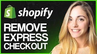 How To Remove Express Checkout Shopify 2023 (Step-by-step)