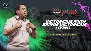 Victorious Faith Brings Victorious Living | Bong Saquing | Run Through