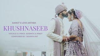 KHUSHNASEEB | theSUNKIcouple | Susmita & Ankit Wedding Video Song