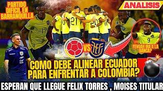 COMO LE VA A JUGAR ECUADOR A COLOMBIA ? - MOISES IRA DE TITULAR EN BARRANQUILLA , ESPERAN A TORRES