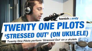 Twenty One Pilots - Stressed Out (Ukulele Version) | Hamish & Andy