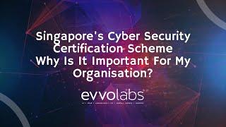 Singapore's Cyber Security Certification Scheme - Why Is It Important For My Organisation?