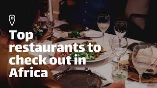 Top restaurants to check out in Africa