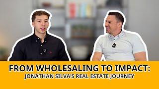 From Wholesaling to Impact: Jonathan Silva’s Real Estate Journey
