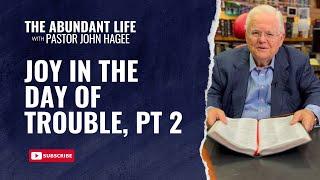 The Abundant Life with Pastor John Hagee - "Joy in the Day of Trouble, Part 2"