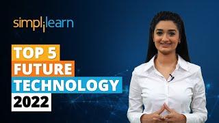 Top 5 Future Technology 2022 | Future Technology | New Technologies 2022 | Simplilearn