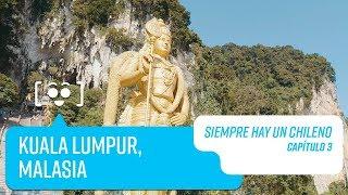 Capítulo 3: Kuala Lumpur, Malasia | Siempre hay un Chileno