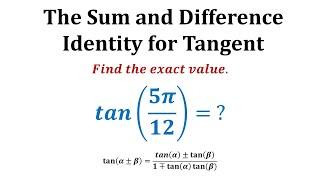 Tangent Sum and Difference Identity: Find the Exact Value of tan(5pi/12)