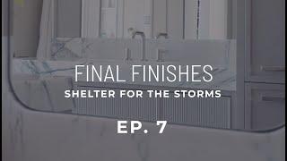 Shelter for the Storms | Episode 7: Final Finishes