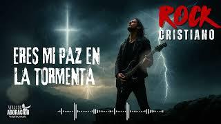  Eres Mi Paz en la Tormenta | Rock Cristiano de Adoración 