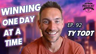 EP. 92 - Ty Todt: Winning One Day At A Time