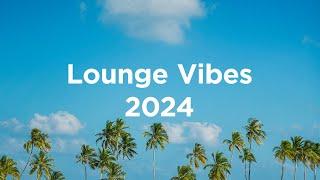 Lounge Vibes 2024  Chill Mix