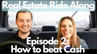 Real Estate Ride Along: Episode 2: How to beat cash!