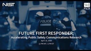 Future First Responder: Accelerating Public Safety Communications Research
