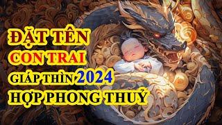 Đặt tên cho bé trai ý nghĩa tuổi Giáp Thìn 2024 chuẩn phong thuỷ phần 2