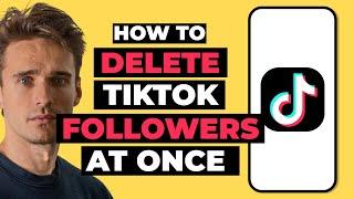 How To Delete TikTok Followers All at Once