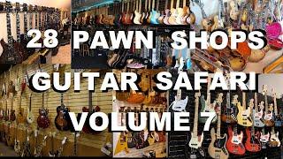 Pawn Shop Picking Guitar Safari Vol. 7 - 28 Shops