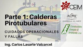 Parte 1: Calderas Pirotubulares, cuidados Operacionales y Fallas - Ing. Carlos Lasarte Valcarcel