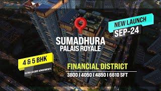 New Launch, Sumadhura Palais Royale - An Uber Luxury 4 & 5 BHK Apartments in Financial District.