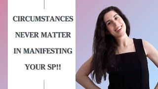 Why Circumstances Don't Matter In Manifesting Your SP | Manifest Your Specific Person