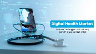 Digital Health Market | Future Challenges and Industry Growth Outlook 2021–2030