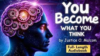 You Become What You Think by Justice O. Malcom | Full-Length Audiobook