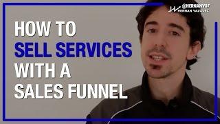 How to Sell Services Using Sales Funnels? - Hernan Vazquez