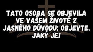 Tato osoba se objevila ve vašem životě z jasného důvodu Objevte, jaký je!