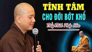 HỌC CÁCH TĨNH TÂM"sẽ sinh Trí Tuệ"Đời Bớt Khổ"Thầy Thích Pháp Hòa