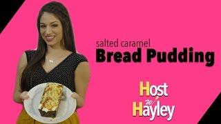 Salted Caramel Bread Pudding - "From Frozen to Fancy" HOST WITH HAYLEY