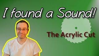 I found a Sound - The Acrylic Cut